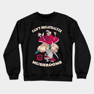 Mushroom Shirt Design for Mushroom Lovers - Can't Breathalyze Mushrooms Crewneck Sweatshirt